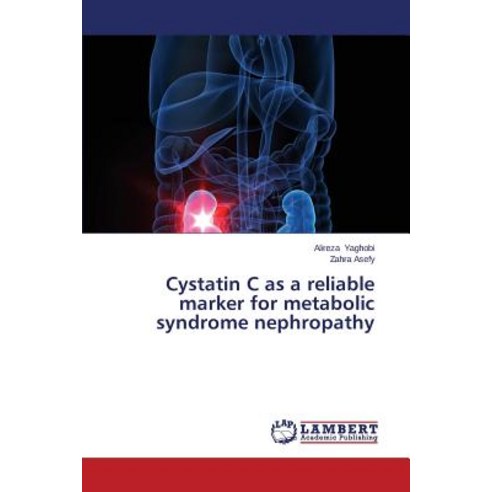 Cystatin C as a Reliable Marker for Metabolic Syndrome Nephropathy Paperback, LAP Lambert Academic Publishing
