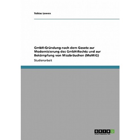 Gmbh-Grundung Nach Dem Gesetz Zur Modernisierung Des Gmbh-Rechts Und Zur Bekampfung Von Missbrauchen (Momig) Paperback, Grin Publishing