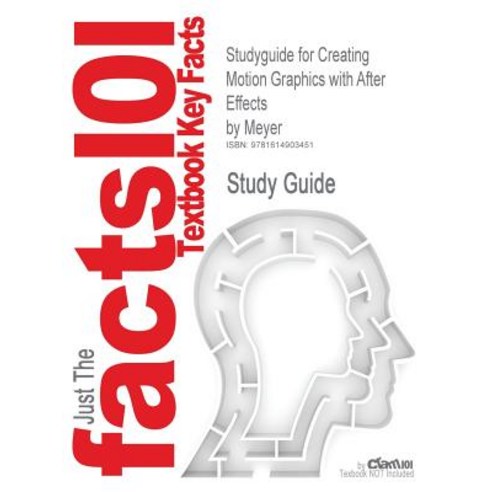 Studyguide for Creating Motion Graphics with After Effects by Meyer ISBN 9780240810102 Paperback, Cram101