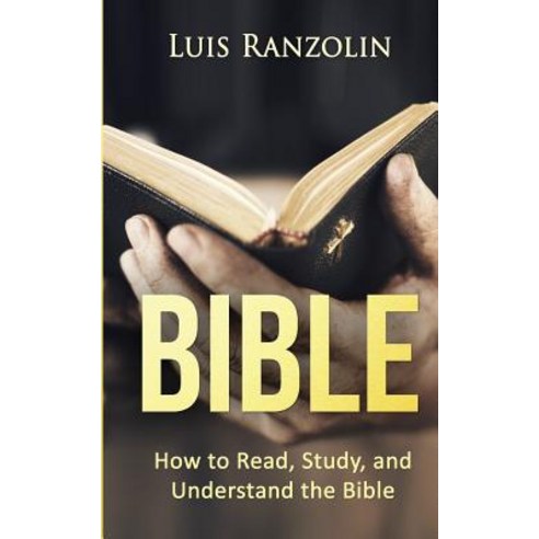 Bible: How to Read Study and Understand the Bible Paperback ...