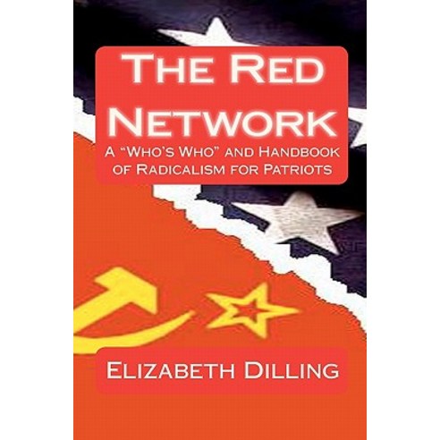 The Red Network: A Who''s Who and Handbook of Radicalism for Patriots Paperback, Createspace Independent Publishing Platform