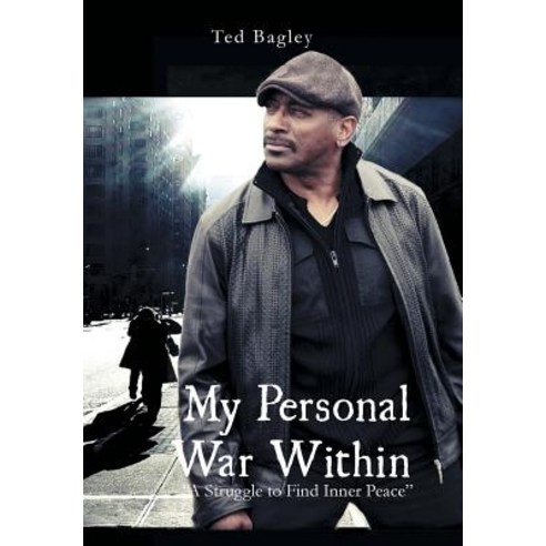 My Personal War Within: "A Struggle to Find Inner Peace Hardcover, Xlibris
