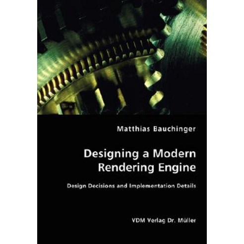 Designing a Modern Rendering Engine - Design Decisions and Implementation Details Paperback, VDM Verlag Dr. Mueller E.K.