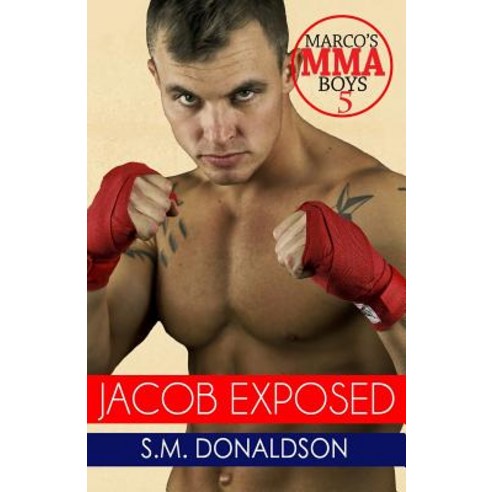Jacob Exposed: Jacob Exposed: Marco''s Mma Boys Paperback, Createspace Independent Publishing Platform