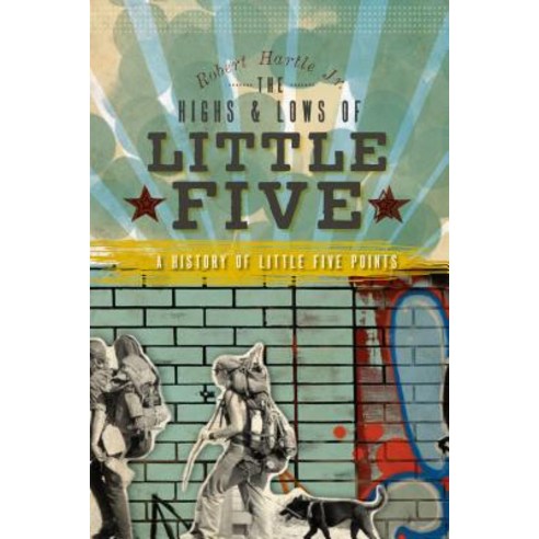The Highs & Lows of Little Five: A History of Little Five Points Paperback, History Press (SC)