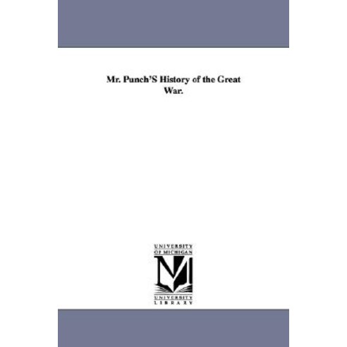 Mr. Punch''s History of the Great War. Paperback, University of Michigan Library