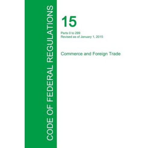 Code of Federal Regulations Title 15 Volume 1 January 1 2015 Paperback, Regulations Press