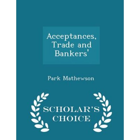 Acceptances Trade and Bankers'' - Scholar''s Choice Edition Paperback
