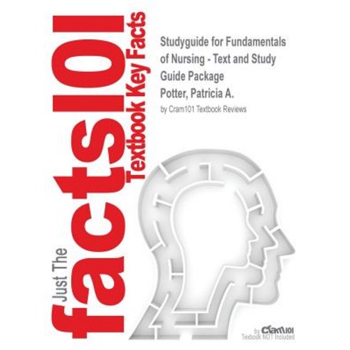 Studyguide for Fundamentals of Nursing - Text and Study Guide Package by Potter Patricia A. ISBN 9780323091800 Paperback, Cram101