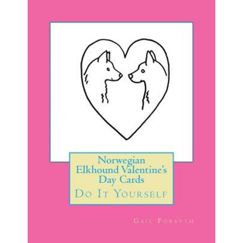 Norwegian Elkhound Valentine''s Day Cards: Do It Yourself Paperback, Createspace Independent Publishing Platform