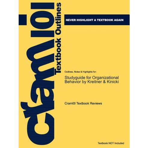 Studyguide for Organizational Behavior by Kinicki Kreitner & ISBN 9780073224350 Paperback, Cram101