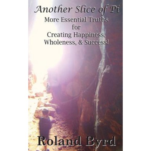 Another Slice of Pi: More Essential Truths for Creating Happiness Wholeness & Success Paperback, Cyl Publications