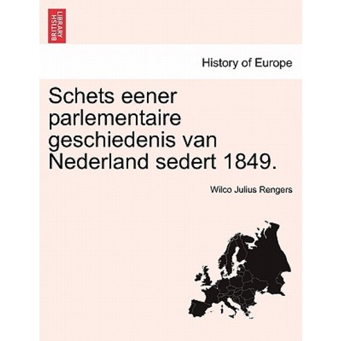 Schets Eener Parlementaire Geschiedenis Van Nederland Sedert 1849. Paperback, British Library, Historical Print Editions