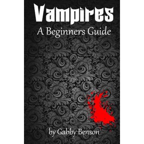 Vampires: A Beginner''s Guide Paperback, Createspace Independent Publishing Platform