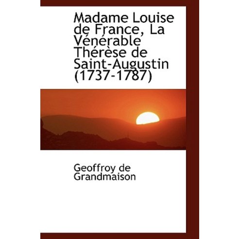Madame Louise de France La V N Rable Th R Se de Saint-Augustin (1737-1787) Hardcover, BiblioLife