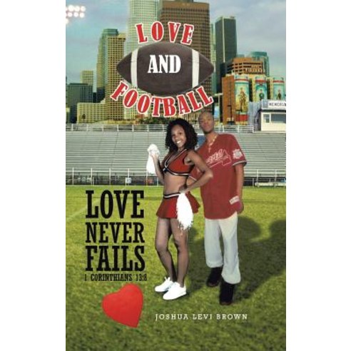 Love and Football: Love Never Fails I Corinthians 13:8 Hardcover, Trafford Publishing