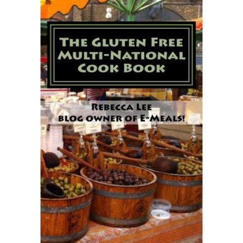 The Gluten Free Multi-National Cook Book: Tasty Gluten-Free Recipes from Around the World! Paperback, Createspace