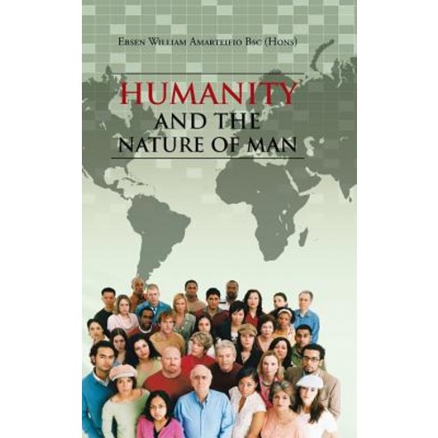 Humanity and the Nature of Man Hardcover, Authorhouse