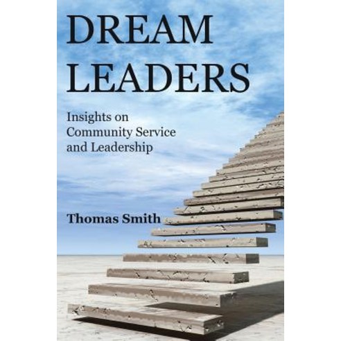 Dream Leaders: Insights on Community Service and Leadership Paperback, Createspace Independent Publishing Platform