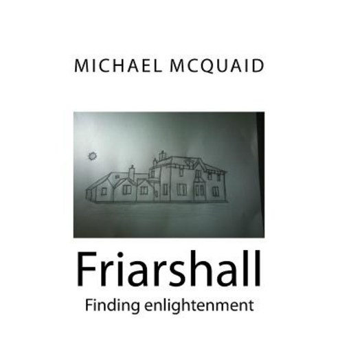Friarshall: Finding Enlightenment Paperback, Createspace Independent Publishing Platform
