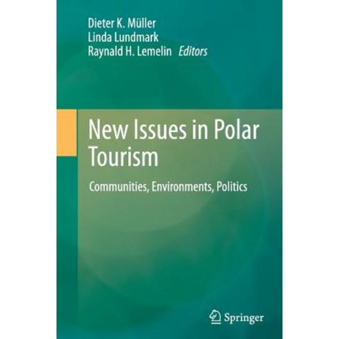 New Issues in Polar Tourism: Communities Environments Politics Paperback, Springer