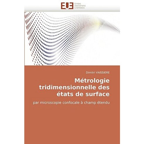 Metrologie Tridimensionnelle Des Etats de Surface = Ma(c)Trologie Tridimensionnelle Des A(c)Tats de Surface Paperback, Univ Europeenne
