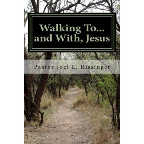 Walking To...and with Jesus: A Roadmap for Your Spiritual Journey Paperback, Createspace Independent Publishing Platform