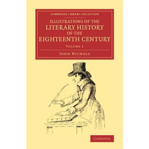Illustrations of the Literary History of the Eighteenth Century - Volume 1, Cambridge University Press