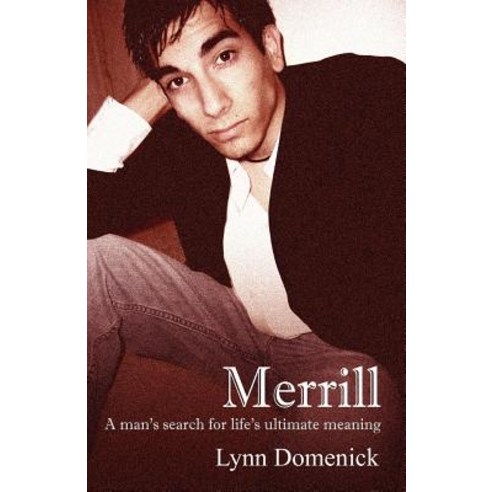 Merrill: A Man''s Search for Life''s Ultimate Meaning Paperback, Outskirts Press