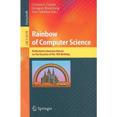 Rainbow of Computer Science: Dedicated to Hermann Maurer on the Occasion of His 70th Birthday Paperback, Springer