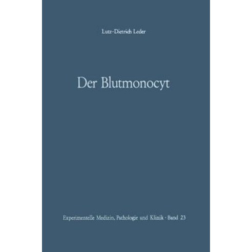 Der Blutmonocyt: Morphologie -- Herkunft -- Funktion Und Prospektive Potenz -- Monocytenleukamie Paperback, Springer