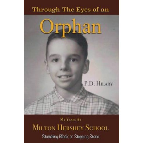 Through the Eyes of an Orphan: My Years at Milton Hershey School: Stumbling Block or Stepping Stone Paperback, Christian Faith Publishing, Inc.