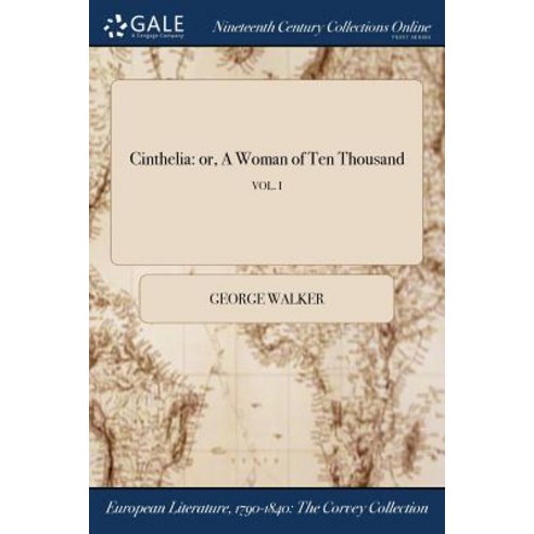 Cinthelia: Or a Woman of Ten Thousand; Vol. I Paperback, Gale Ncco, Print Editions