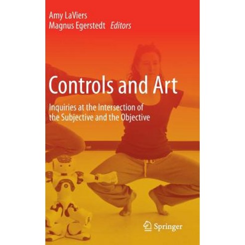 Controls and Art: Inquiries at the Intersection of the Subjective and the Objective Hardcover, Springer