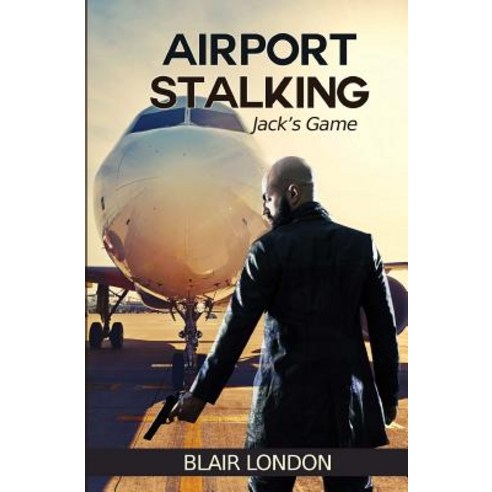 Airport Stalking: Jack''s Game Paperback, Createspace Independent Publishing Platform