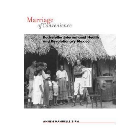 Marriage of Convenience: Rockefeller International Health and Revolutionary Mexico Paperback, University of Rochester Press