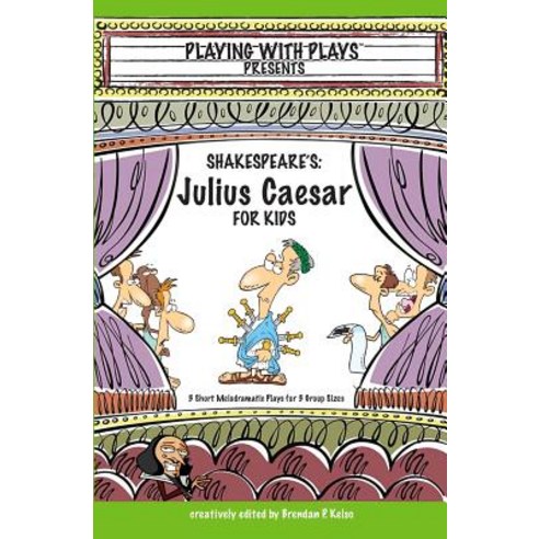 Shakespeare''s Julius Caeser for Kids: 3 Short Melodramatic Plays for 3 Group Sizes Paperback, Playing with Plays