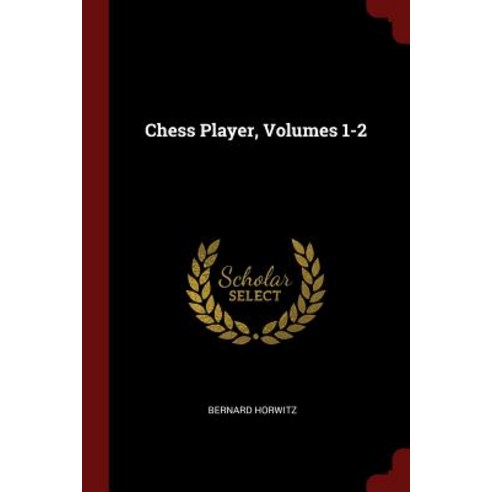 Chess Player Volumes 1-2 Paperback, Andesite Press