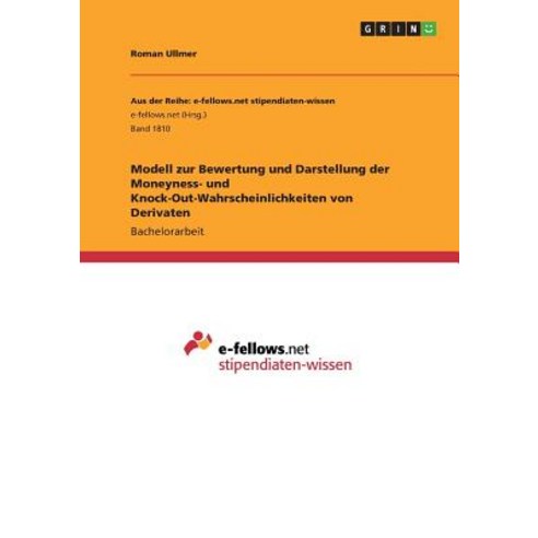 Modell Zur Bewertung Und Darstellung Der Moneyness- Und Knock-Out-Wahrscheinlichkeiten Von Derivaten Paperback, Grin Publishing