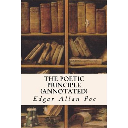 The Poetic Principle (Annotated) Paperback, Createspace Independent Publishing Platform