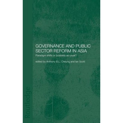 Governance and Public Sector Reform in Asia: Paradigm Shift or Business as Usual? Hardcover, Routledge