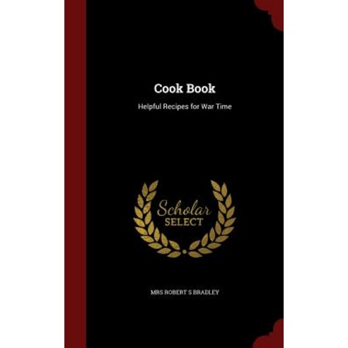 Cook Book: Helpful Recipes for War Time Hardcover, Andesite Press