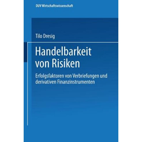 Handelbarkeit Von Risiken: Erfolgsfaktoren Von Verbriefungen Und Derivativen Finanzinstrumenten Paperback, Deutscher Universitatsverlag
