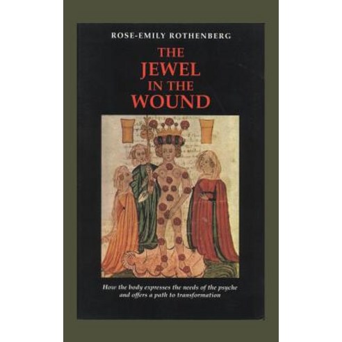 The Jewel in the Wound: How the Body Expresses the Needs of the Psyche and Offers a Path to Transformation Hardcover, Chiron Publications