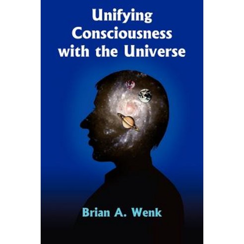 Unifying Consciousness with the Universe Paperback, Authorhouse