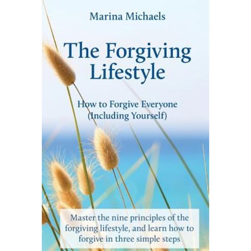 The Forgiving Lifestyle: How to Forgive Everyone (Including Yourself) Paperback, Createspace Independent Publishing Platform