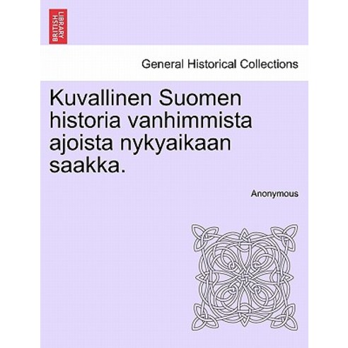 Kuvallinen Suomen Historia Vanhimmista Ajoista Nykyaikaan Saakka. Paperback, British Library, Historical Print Editions
