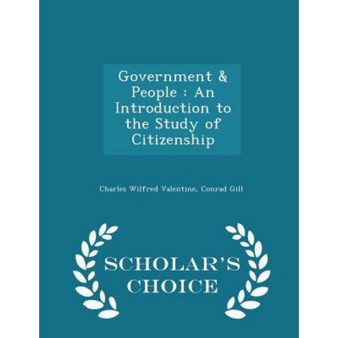 Government & People: An Introduction to the Study of Citizenship - Scholar''s Choice Edition Paperback