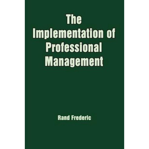 The Implementation of Professional Management Paperback, Authorhouse