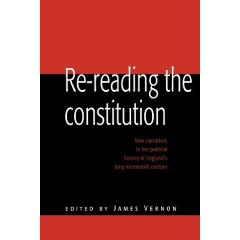 Re-Reading the Constitution: New Narratives in the Political History of England''s Long Nineteenth Century Paperback, Cambridge University Press